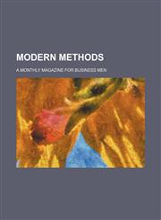 Modern methods; a monthly magazine for business men,1236424832,9781236424839