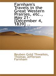 Farnham's Travels in the Great Western Prairies, etc., May 21-[December 4, 1839] ..,1115762435,9781115762434