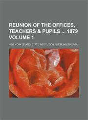 Reunion of the offices, teachers & pupils  1879 Volume 1,1236439996,9781236439994