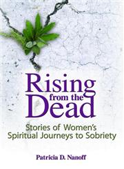 Rising from the Dead: Stories of Women's Spiritual Journeys to Sobriety (Haworth Pastoral Press Religion and Mental Health),0789031744,9780789031747