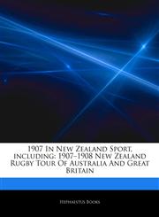 Articles On 1907 In New Zealand Sport, including 1907â€"1908 New Zealand Rugby Tour Of Australia And Great Britain,1242763813,9781242763816