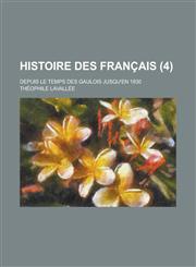 Histoire Des Francais; Depuis Le Temps Des Gaulois Jusqu'en 1830 (4 ),1234494353,9781234494353