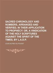 Sacred chronology and numbers, arranged and verified, in their application to  prophecy,1230161082,9781230161082