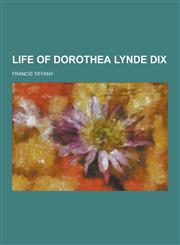 Life of Dorothea Lynde Dix,1230288082,9781230288086