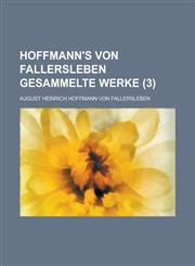 Hoffmann's Von Fallersleben Gesammelte Werke (3 ),1231192356,9781231192351
