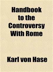 Handbook to the Controversy With Rome,1150445416,9781150445415