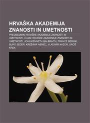 Hrvaška akademija znanosti in umetnosti Predsedniki Hrvaške akademije znanosti in umetnosti, Člani Hrvaške akademije znanosti in umetnosti,1233009834,9781233009831