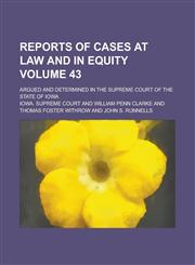 Reports of Cases at Law and in Equity; Argued and Determined in the Supreme Court of the State of Iowa Volume 43,123007984X,9781230079844