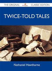 Twice-Told Tales - The Original Classic Edition,1486154158,9781486154159