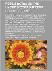 Rose's Notes on the United States Supreme Court Reports (Volume 14); (2 Dallas to 241 United States Reports), Showing the Present Value as Authority O,1235802701,9781235802706