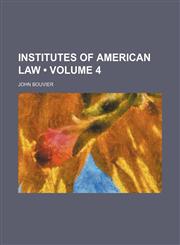 Institutes of American Law (Volume 4),1154082601,9781154082609