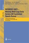 WEBKDD 2001 - Mining Web Log Data Across All Customers Touch Points Third International Workshop, San Francisco, CA, USA, August 26, 2001, Revised Papers,3540439692,9783540439691