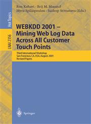 WEBKDD 2001 - Mining Web Log Data Across All Customers Touch Points Third International Workshop, San Francisco, CA, USA, August 26, 2001, Revised Papers,3540439692,9783540439691