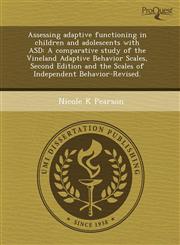 Assessing adaptive functioning in children and adolescents with ASD A comparative study of the Vineland Adaptive Behavior Scales, Second Edition and the Scales of Independent Behavior-Revised.,1244034495,9781244034495