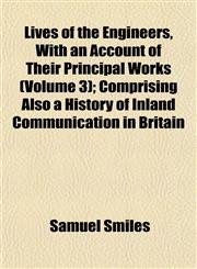 Lives of the Engineers, with an Account of Their Principal Works (Volume 3); Comprising Also a History of Inland Communication in Britain,1152392034,9781152392038
