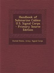 Handbook of Submarine Cables U.S. Signal Corps - Primary Source Edition,1295735040,9781295735044