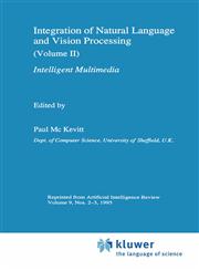 Integration of Natural Language and Vision Processing (Volume II) Intelligent Multimedia,0792337581,9780792337584