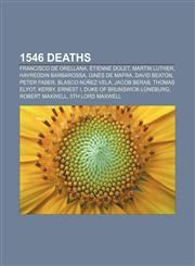 1546 deaths Francisco de Orellana, Étienne Dolet, Martin Luther, Hayreddin Barbarossa, Ginés de Mafra, David Beaton, Peter Faber,115530554X,9781155305547