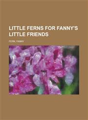 Little Ferns for Fanny's Little Friends,1153755181,9781153755184