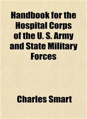 Handbook for the Hospital Corps of the U. S. Army and State Military Forces,1150348720,9781150348723