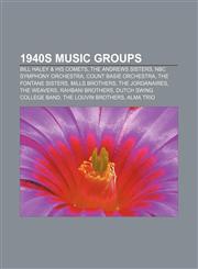 1940s music groups Bill Haley & His Comets, The Andrews Sisters, NBC Symphony Orchestra, Count Basie Orchestra, The Fontane Sisters,1155762800,9781155762807
