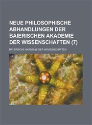 Neue Philosophische Abhandlungen Der Baierischen Akademie Der Wissenschaften (7),1153669455,9781153669450