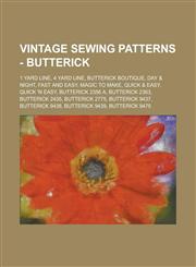 Vintage Sewing Patterns - Butterick 1 Yard Line, 4 Yard Line, Butterick Boutique, Day & Night, Fast and Easy, Magic to Make, Quick & Easy, Quick 'N Easy, Butterick 2356 A, Butterick 2363, Butterick 2435, Butterick 2775, Butterick 9437, Butterick 9438, Bu,1234747448,9781234747442