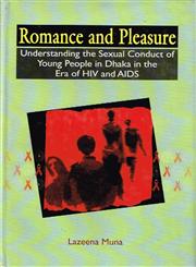 Romance and Pleasure Understanding the Sexual Conduct of Young People in Dhaka in the Era of HIV and AIDS 1st Published,9840517341,9789840517343