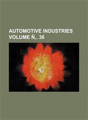 Automotive industries Volume Ñ‚. 36,1236088948,9781236088949