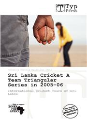 Sri Lanka Cricket A Team Triangular Series in 2005-06,6139183480,9786139183487