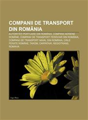 Companii de transport din România Autorități portuare din România, Companii aeriene române, Companii de transport feroviar din România,1232256072,9781232256076