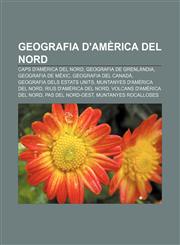 Geografia d'Amèrica del Nord Caps d'Amèrica del Nord, Geografia de Grenlàndia, Geografia de Mèxic, Geografia del Canadà,1232720704,9781232720706