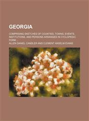 Georgia (Volume 1); Comprising Sketches of Counties, Towns, Events, Institutions, and Persons Arranged in Cyclopedic Form,1150065893,9781150065897