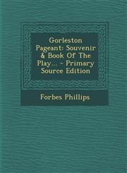 Gorleston Pageant Souvenir & Book of the Play... - Primary Source Edition,1294491946,9781294491941