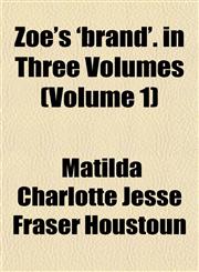 Zoe's 'brand'. in Three Volumes (Volume 1),1153222981,9781153222983