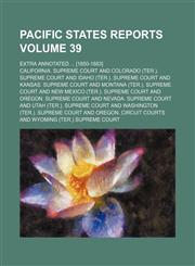 Pacific states reports Volume 39; Extra annotated  [1850-1883],1236368282,9781236368287