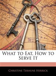 What to Eat, How to Serve It,1142286029,9781142286026