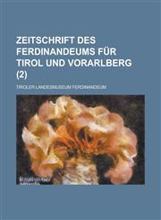 Zeitschrift Des Ferdinandeums Fur Tirol Und Vorarlberg (2 ),123418494X,9781234184940