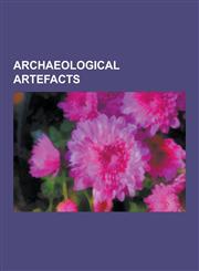 Archaeological Artefacts Otzi the Iceman, Antikythera Mechanism, Lewis Chessmen, Phaistos Disc, Old European Script, Bactrian Gold, List of Nat,1230559973,9781230559971