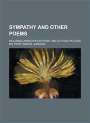 Sympathy and Other Poems; Including Landscapes in Verse, and Cottage-pictures,1230065822,9781230065823