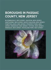 Boroughs in Passaic County, New Jersey Bloomingdale, New Jersey, Haledon, New Jersey, Hawthorne, New Jersey, North Haledon, New Jersey, Pompton Lakes,1156121175,9781156121177