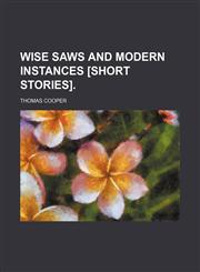 Wise Saws and Modern Instances [Short Stories].,1151339024,9781151339027
