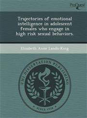 Trajectories of emotional intelligence in adolescent females who engage in high risk sexual behaviors.,1249879329,9781249879329