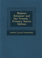 Madame Recamier and Her Friends - Primary Source Edition,1287476635,9781287476634