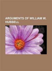 Arguments of William W. Hubbell,1151291382,9781151291387