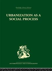 Urbanization as a Social Process An Essay on Movement and Change in Contemporary Africa 1st Edition,0415869226,9780415869225