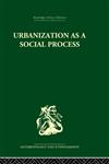 Urbanization as a Social Process An Essay on Movement and Change in Contemporary Africa 1st Edition,0415869226,9780415869225