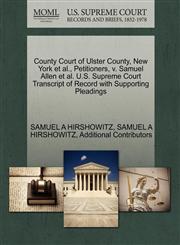 County Court of Ulster County, New York et al., Petitioners, v. Samuel Allen et al. U.S. Supreme Court Transcript of Record with Supporting Pleadings,1270692275,9781270692270