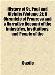 History of St. Paul and Vicinity (Volume 2); A Chronicle of Progress and a Narrative Account of the Industries, Institutions, and People of the,1152314440,9781152314443