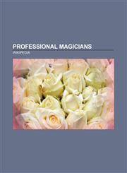 Professional magicians David Blaine, Martin Gardner, Harry Houdini, Jean Eugène Robert-Houdin, James Randi, Paul Daniels, David Copperfield,1156574196,9781156574195